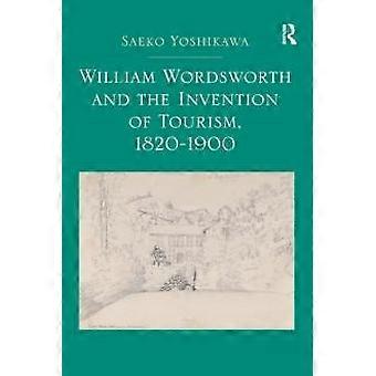 William Wordsworth And The Invention Of Tourism 1820-1900 - Saeko Yoshikawa