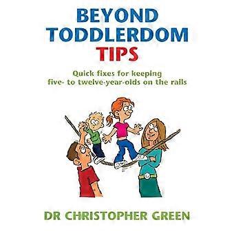 Beyond Toddlerdom Tips Quick fixes to keeping five to twelve year olds on the rails