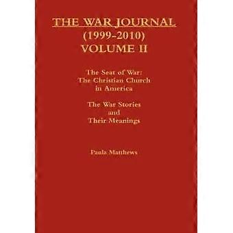 The War Journal 1999-2010 Volume Ii The Seat Of War The Christian Church In Amer - Paula Matthews - Hardcover - en Book