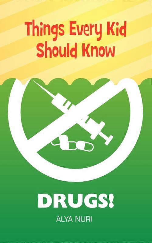 Things Every Kid Should Know Drugs