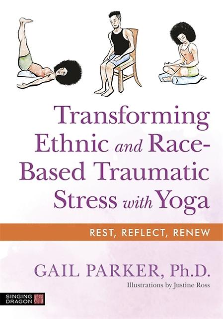 Transforming Ethnic And Racebased Traumatic Stress With Yoga by Gail Parker Paperback