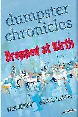 Dumpster Chronicles : Dropped at Birth