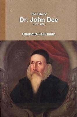 La vida del Dr. John Dee 1527 1608