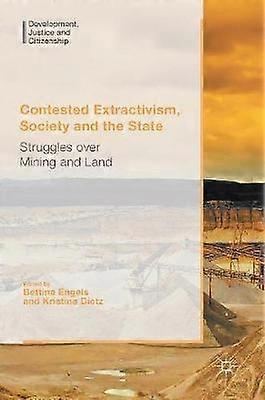 Contested Extractivism Society and the State