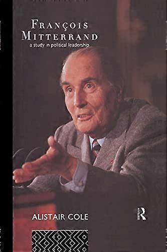Francois Mitterrand: A Study in Political Leadership