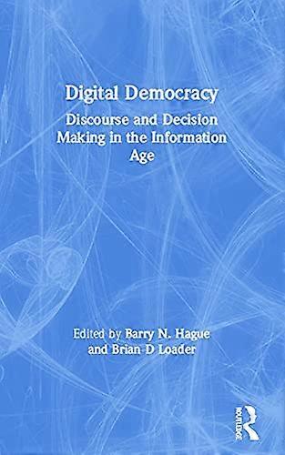 Digital Democracy: Discourse and Decision Making in the Information Age