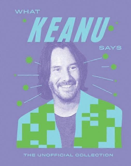 What Keanu Says by Quadrille Hardback Book