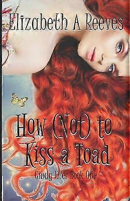 How Not to Kiss a Toad 1 Cindy Eller