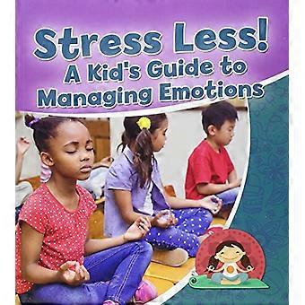Weniger Stress! ein Kind-Leitfaden zur Verwaltung der Emotionen (gesunde Gewohnheiten lebenslang)