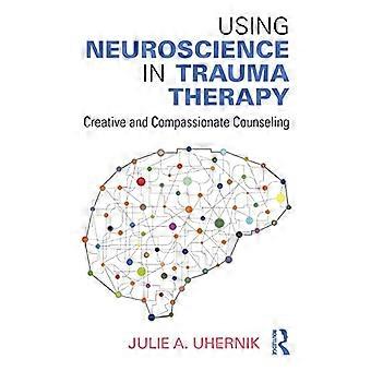 Usare le neuroscienze nella terapia dei traumi: consulenza creativa e compassionevole