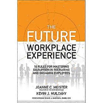 La experiencia del futuro lugar de trabajo: 10 reglas para dominar la interrupción en el reclutamiento y participación de empleados
