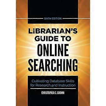Guide du bibliothécaire sur la recherche en ligne : Cultiver les compétences en matière de bases de données pour la recherche et l'enseignement, 6e édition