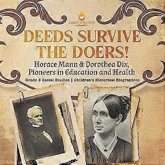 Daden overleven de doeners! : Horace Mann & Dorothea Dix, pioniers in onderwijs en gezondheid Graad 5 Sociale Studies Historische Biografieën voor kinderen