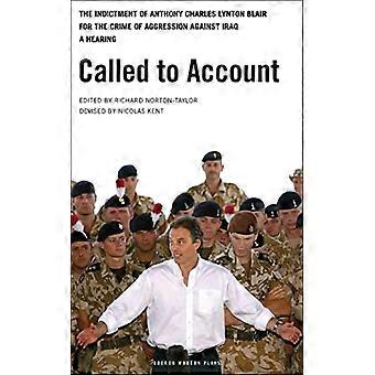 Called to Account: The Indictment of Anthony Charles Lynton Blair for the Crime of Aggression Against Iraq - a Hearing (Oberon Modern Plays): The Indi
