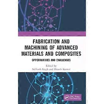 Fabrication And Machining Of Advanced Materials And Composites Opportunities And - Taylor & Francis Ltd