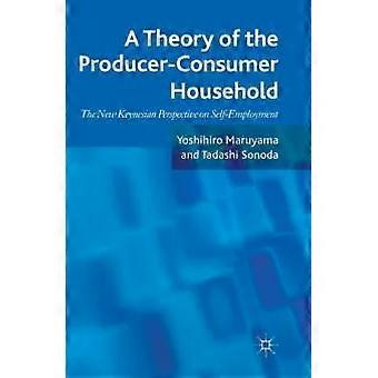 A Theory Of The Producer-consumer Household The New Keynesian Perspective On Sel - Yoshihiro Maruyama