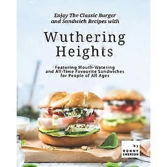 Genießen Sie die klassischen Burger- und Sandwichrezepte mit Wuthering Heights: Köstliche und allzeit beliebte Sandwiches für Jung und Alt
