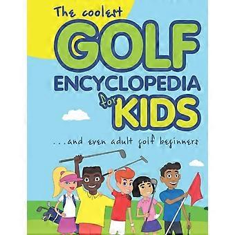 The Coolest Golf Encyclopedia For Kids. And Even Adult Golf Beginners - Janina Spruza