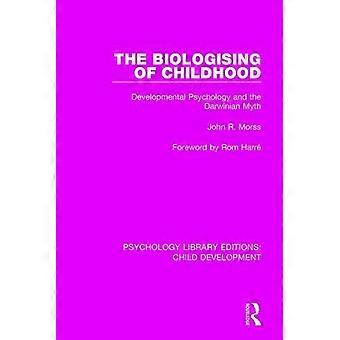 The Biologising Of Childhood Developmental Psychology And The Darwinian Myth - John R. Morss