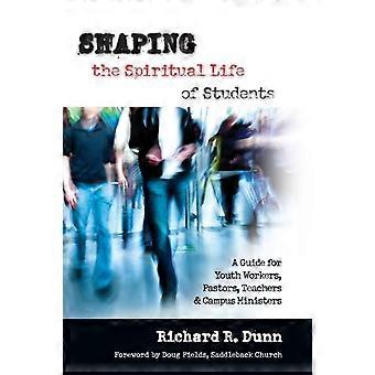 Shaping The Spiritual Life Of Students A Guide For Youth Workers Pastors T - Richard R. Dunn - Paperback - en Book