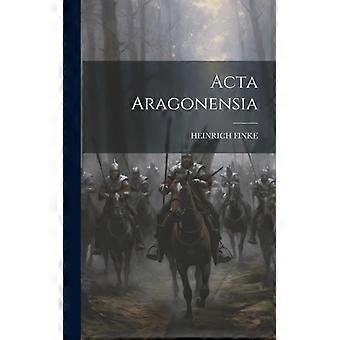 Acta Aragonensia - HEINRICH FINKE - Hardcover - English Book - History