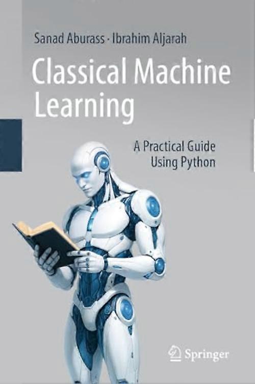 Classical Machine Learning : a Practical Guide Using Python