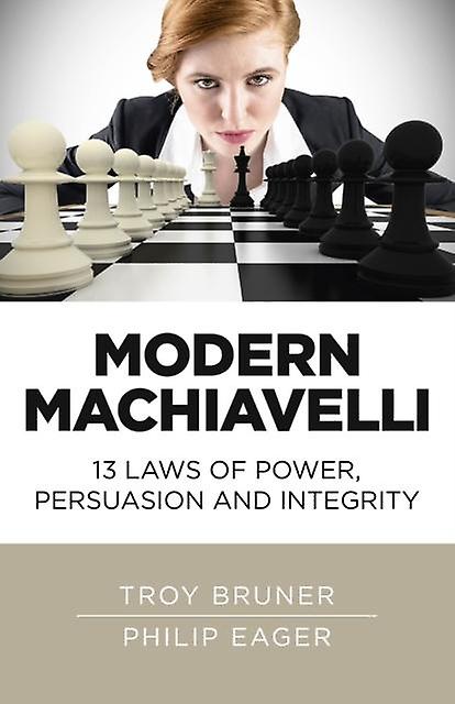 Modern Machiavelli  13 Laws Of Power Persuasion And Integrity by Philip Eager Paperback Book