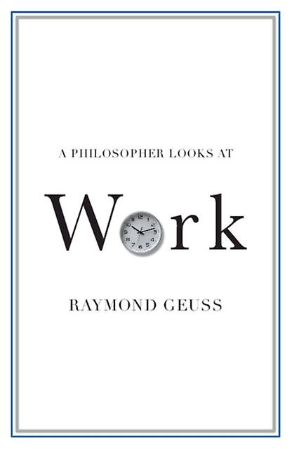 A Philosopher Looks At Work by Raymond University of Cambridge Geuss Paperback
