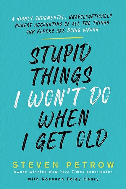 Stupid Things I Wont Do When I Get Old by Steven Petrow Hardback Book