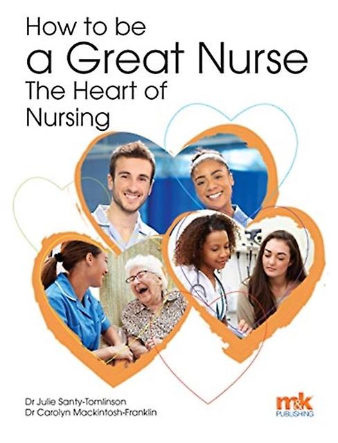 How To Be A Great Nurse  The Heart Of Nursing by Carolyn MackintoshFranklin Paperback