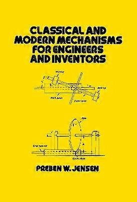 Classical and Modern Mechanisms for Engineers and Inventors