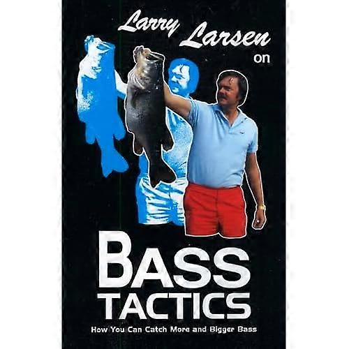 Larry Larsen on Bass Tactics: How You Can Catch More and Bigger Bass