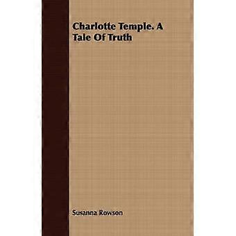 Charlotte Temple. A Tale Of Truth