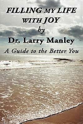 Filling My Life with Joy A Guide to the Better You