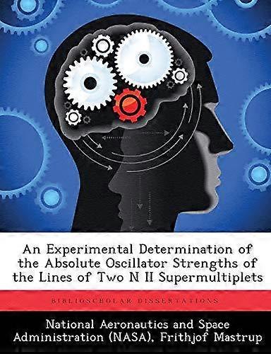 An Experimental Determination Of The Absolute Oscillator Strengths Of The Lines by Frithjof Mastrup Paperback