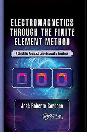 Electromagnetics through the Finite Element Method: A Simplified Approach Using Maxwells Equations