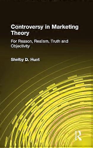 Controversy in Marketing Theory: For Reason Realism Truth and Objectivity: For Reason Realism Truth and Objectivity