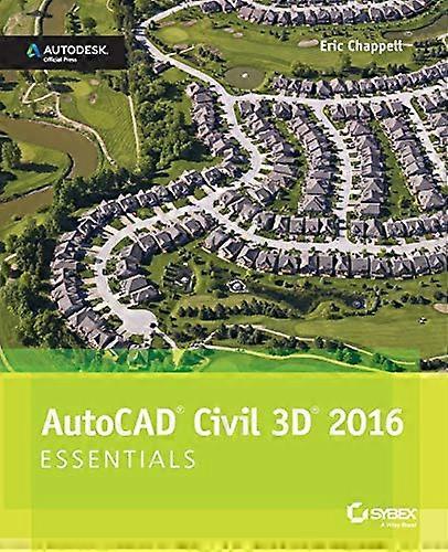 AutoCAD Civil 3D 2016 Essentials: Autodesk Official Press