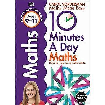 10 Minutes A Day Maths Ages 9 11 (Key Stage 2) Supports the National Curriculum Helps Develop Strong Maths Skills