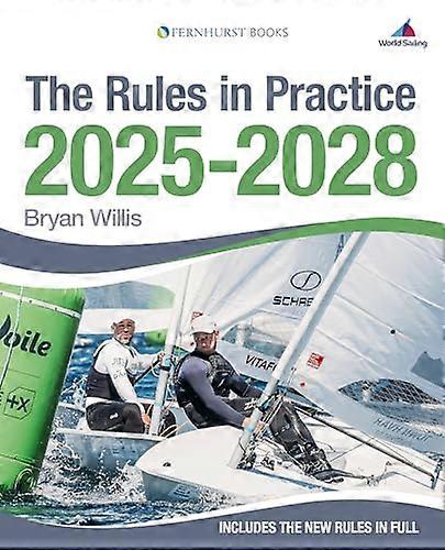 The Rules in Practice 2025 2028: The Guide to the Rules of Sailing Around the Racecourse