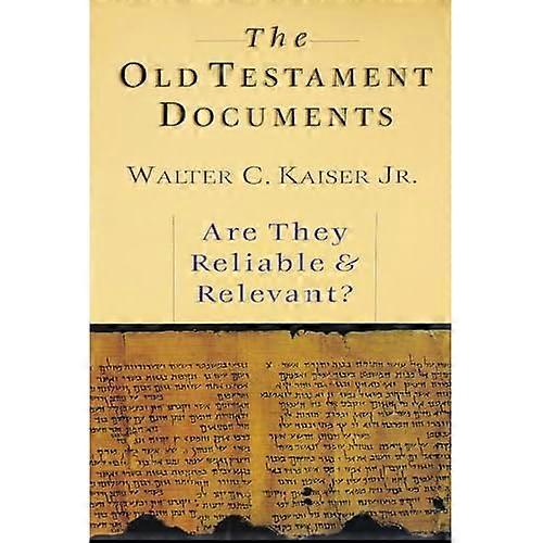 Old Testament Documents : Are They Reliable and Relevant?
