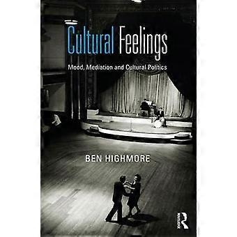 Cultural Feelings Mood Mediation And Cultural Politics - Ben Highmore