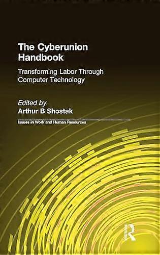 The Cyberunion Handbook: Transforming Labor Through Computer Technology: Transforming Labor Through Computer Technology