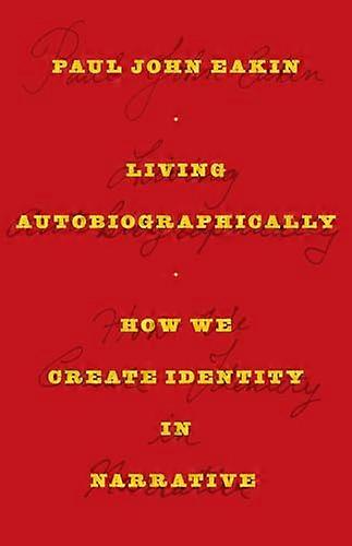 Living Autobiographically: How We Create Identity in Narrative