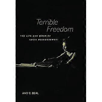 Terrible Freedom: The Life and Work of Lucia Dlugoszewski (California Studies in 20th-Century Music)