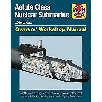 Verkstedhåndbok for eier av Astute-klassen atomubåt: 2010 til dags dato - Innsikt i design, konstruksjon og drift av det mest avanserte attaket