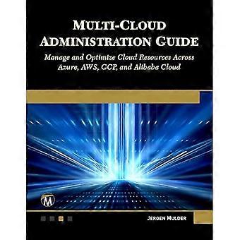 Multi-Cloud-Administrationsleitfaden: Cloud-Ressourcen in Azure, AWS, GCP und Alibaba Cloud verwalten und optimieren