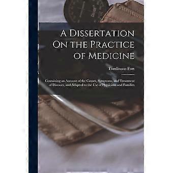 A dissertation on the practice of medicine containing an account of the causes, symptoms, and treatment of diseases, and adapted to the use of physici