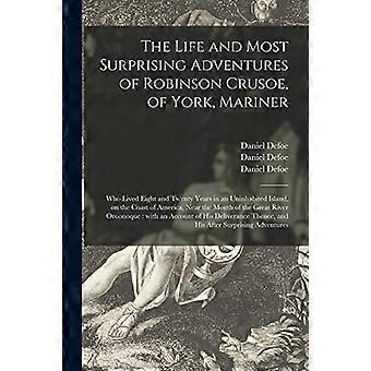 The life and most surprising adventures of robinson crusoe, of york, mariner who lived eight and twenty years in an uninhabited island, on the coast