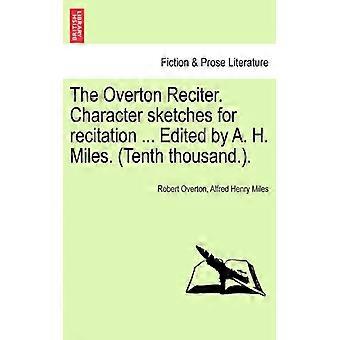 The Overton Reciter. Character Sketches For Recitation. Edited By A. H. Miles. - Robert Overton - Paperback - English Book - History